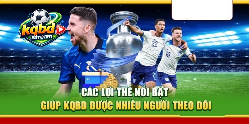 Các điểm mạnh giúp KQBD được nhiều người quan tâm